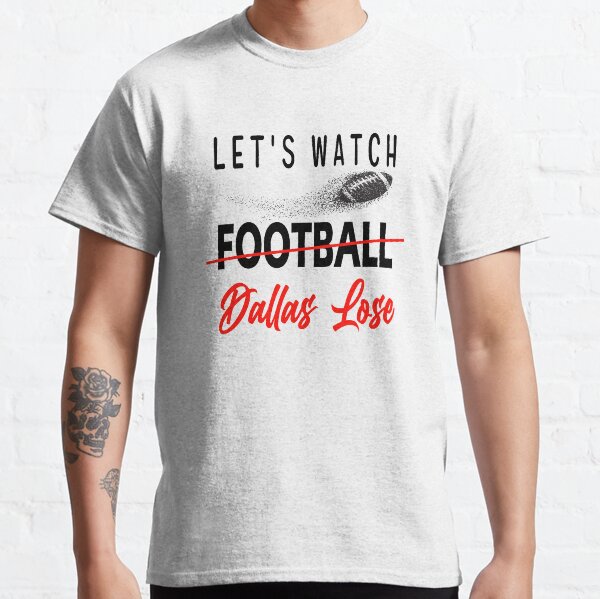 Let's Watch Dallas Lose- Funny Washington Cross-out Football Classic T-Shirt