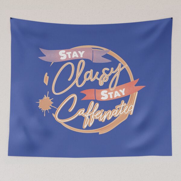 Item preview, Stay classy, stay caffeinated designed and sold by Thoughtscrawl.