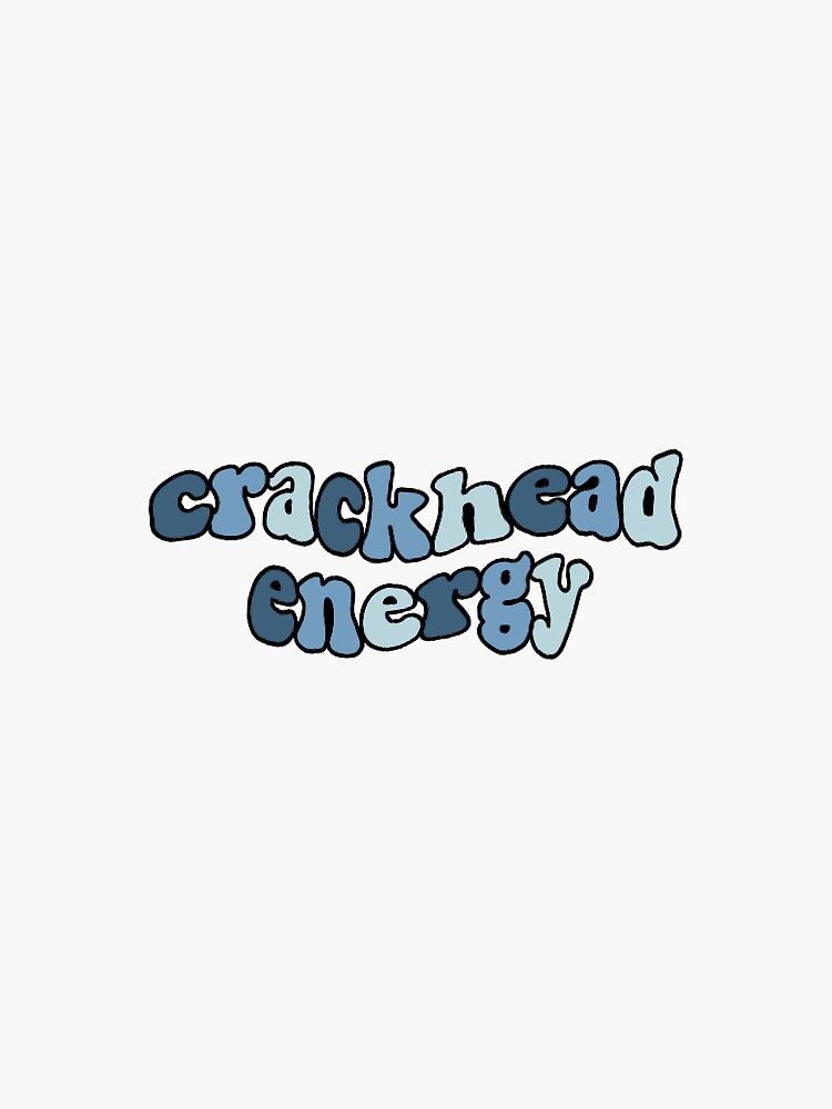 Crackhead Energy Sticker For Sale By Srdesigns03 Redbubble 5752