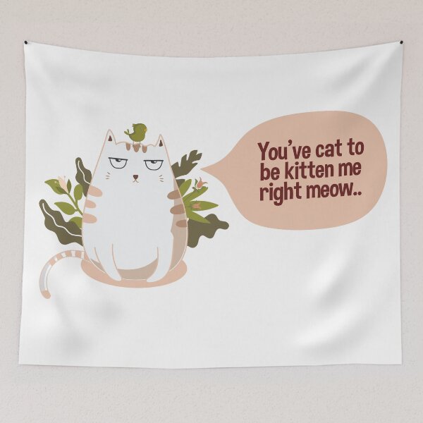 Item preview, Funny Youve Cat To Be Kitten Me designed and sold by artado.