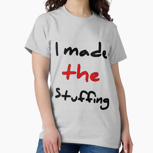 Item preview, I Made The Stuffing designed and sold by Fatimalak.