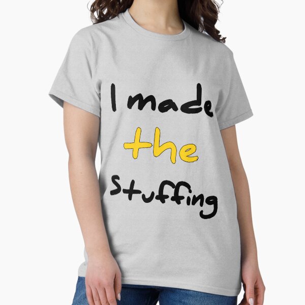 Item preview, I Made The Stuffing designed and sold by Fatimalak.
