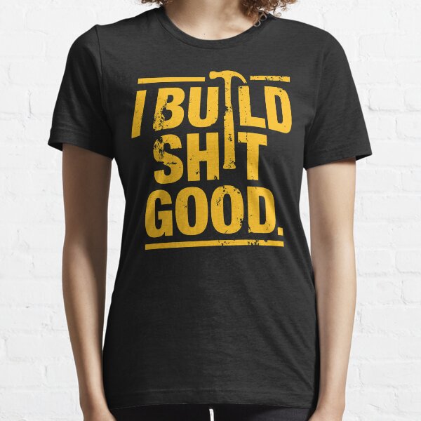 I build shit good Essential T-Shirt