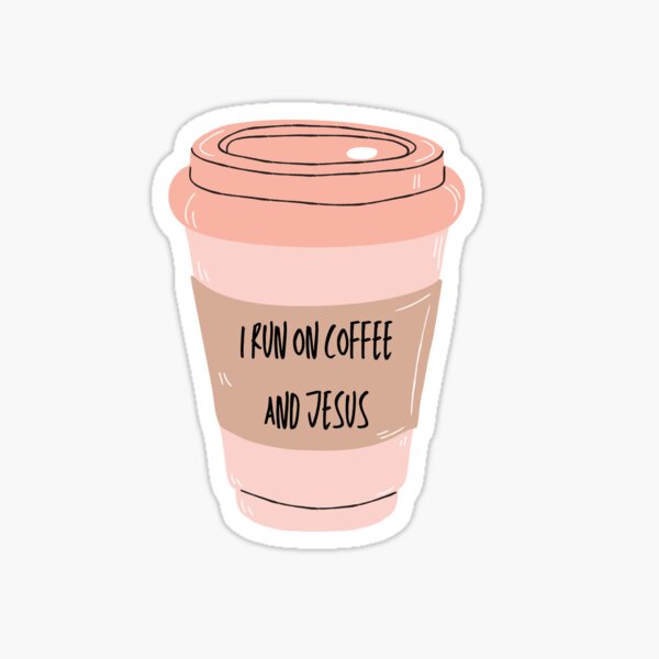 I run on coffee and Jesus Sticker