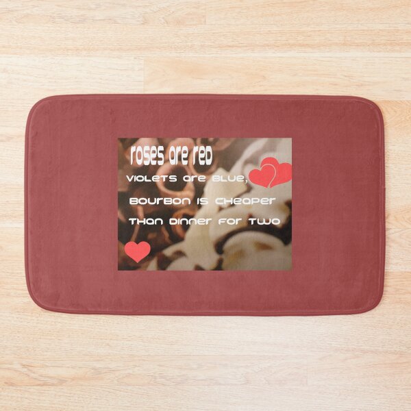 Item preview, Roses are red, violets are blue, BOURBON is cheaper than dinner for two designed and sold by Victoria Lynne Blakeman Bordelon.