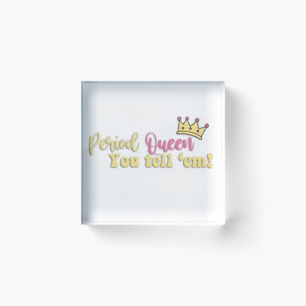 Item preview, Period Queen, You Tell ‘Em! designed and sold by jordanallan.