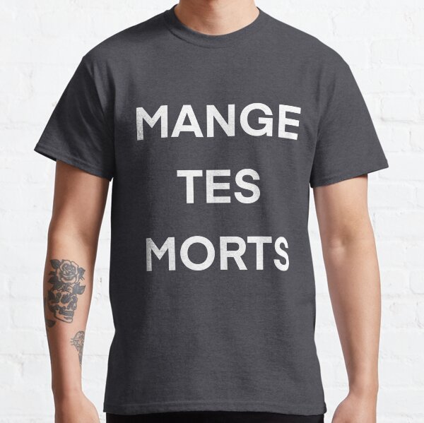 Mange tes morts T-shirt classique