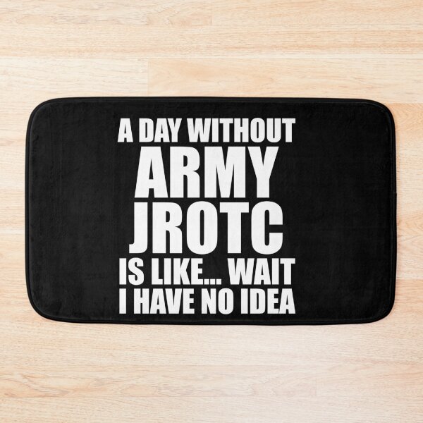 Item preview, A Day Without Army JROTC Is Like Wait I Have No Idea Funny for JROTC Cadets designed and sold by JROTCshop.