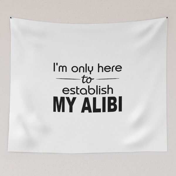Item preview, I'm only here to establish my alibi designed and sold by headpossum.
