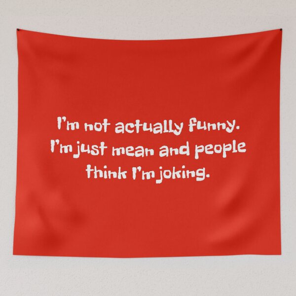 Item preview, I’m not actually funny. I’m just mean and people think I’m joking. (On red) designed and sold by DotorEaon.