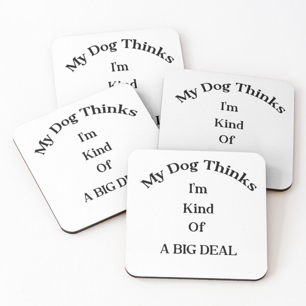 Item preview, My Dog Kinda Thinks I'm A Big Deal designed and sold by BM Store.
