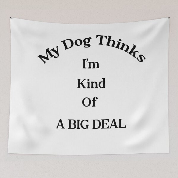 Item preview, My Dog Kinda Thinks I'm A Big Deal designed and sold by BM Store.