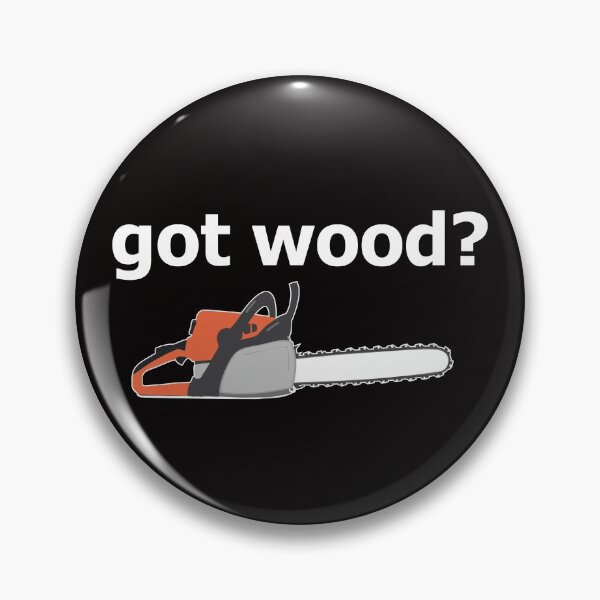 Item preview, Got Wood? Funny logging arborist designed and sold by RoguePixel.