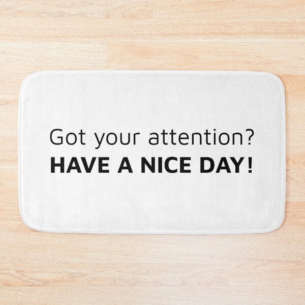 Item preview, Got your attention? HAVE A NICE DAY! designed and sold by FilipeFerreira.