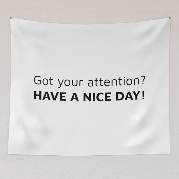 Item preview, Got your attention? HAVE A NICE DAY! designed and sold by FilipeFerreira.