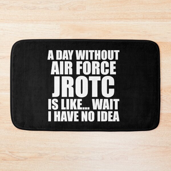 Item preview, A Day Without Air Force JROTC Is Like Wait I Have No Idea Funny for JROTC Cadets designed and sold by JROTCshop.
