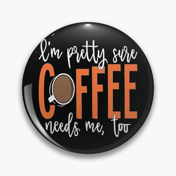 Item preview, I'm Pretty Sure Coffee Needs Me Too designed and sold by dhajr.