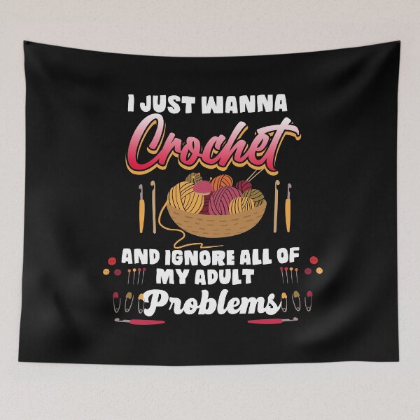 Item preview, I Just Wanna Crochet and Ignore All of My Adult Problems designed and sold by Dancing Dolphin Crafts.