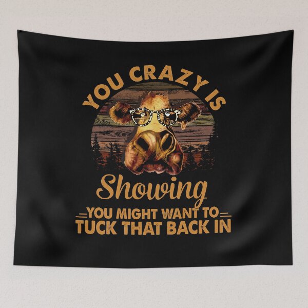 Item preview, Your Crazy Is Showing Tuck That Back In Funny Cow Lover designed and sold by gluco2811.