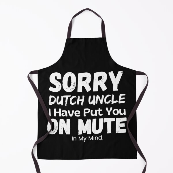 Item preview, Sorry Dutch Uncle I Have Put You On Mute designed and sold by Joy Poddar.