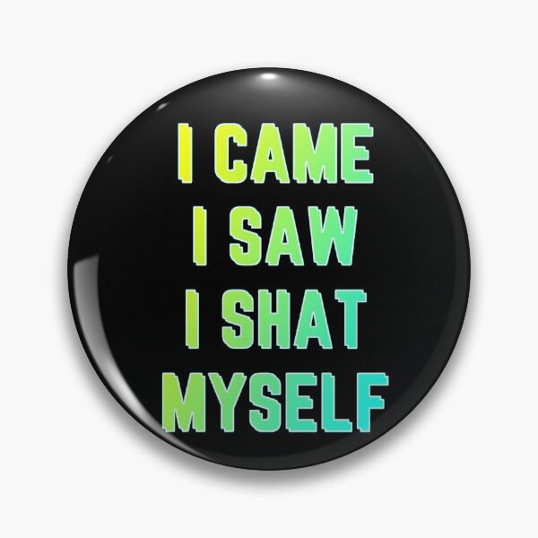 Item preview, I came I saw I shat Myself fun hilarious batty gravy design designed and sold by bobla25.
