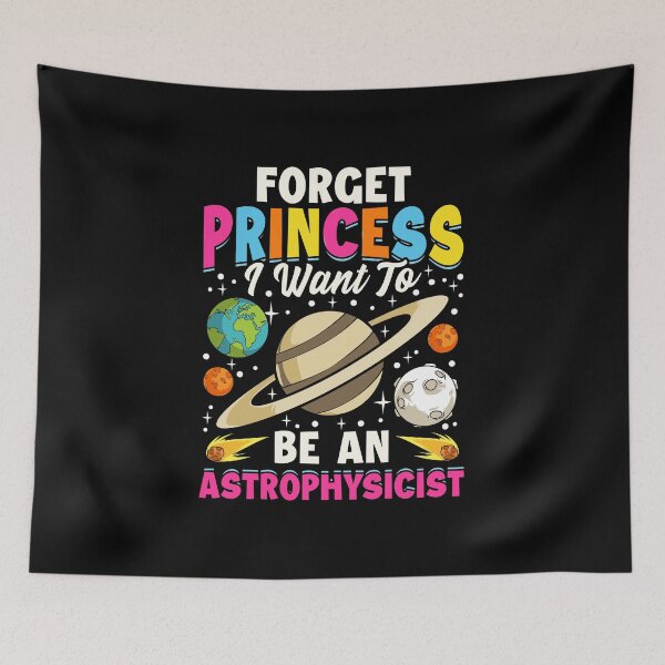 Item preview, Forget Princess I Want To Be An Astrophysicist Pun designed and sold by perfectpresents.