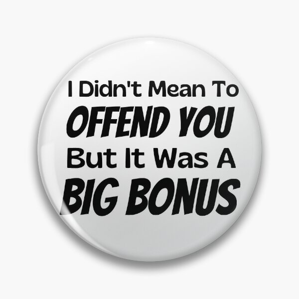 Item preview, I Didn't Mean To Offend You But It Was A Big Bonus designed and sold by Joy Poddar.