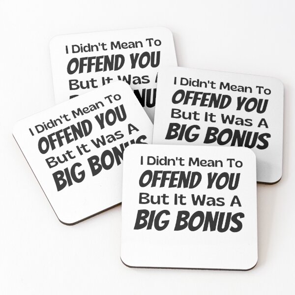 Item preview, I Didn't Mean To Offend You But It Was A Big Bonus designed and sold by Joy Poddar.