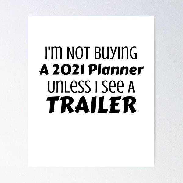 Item preview, I'm Not Buying A 2021 Planner Unless I See A Trailer designed and sold by Joy Poddar.