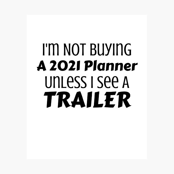Item preview, I'm Not Buying A 2021 Planner Unless I See A Trailer designed and sold by Joy Poddar.
