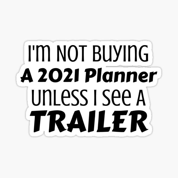 Item preview, I'm Not Buying A 2021 Planner Unless I See A Trailer designed and sold by Joy Poddar.