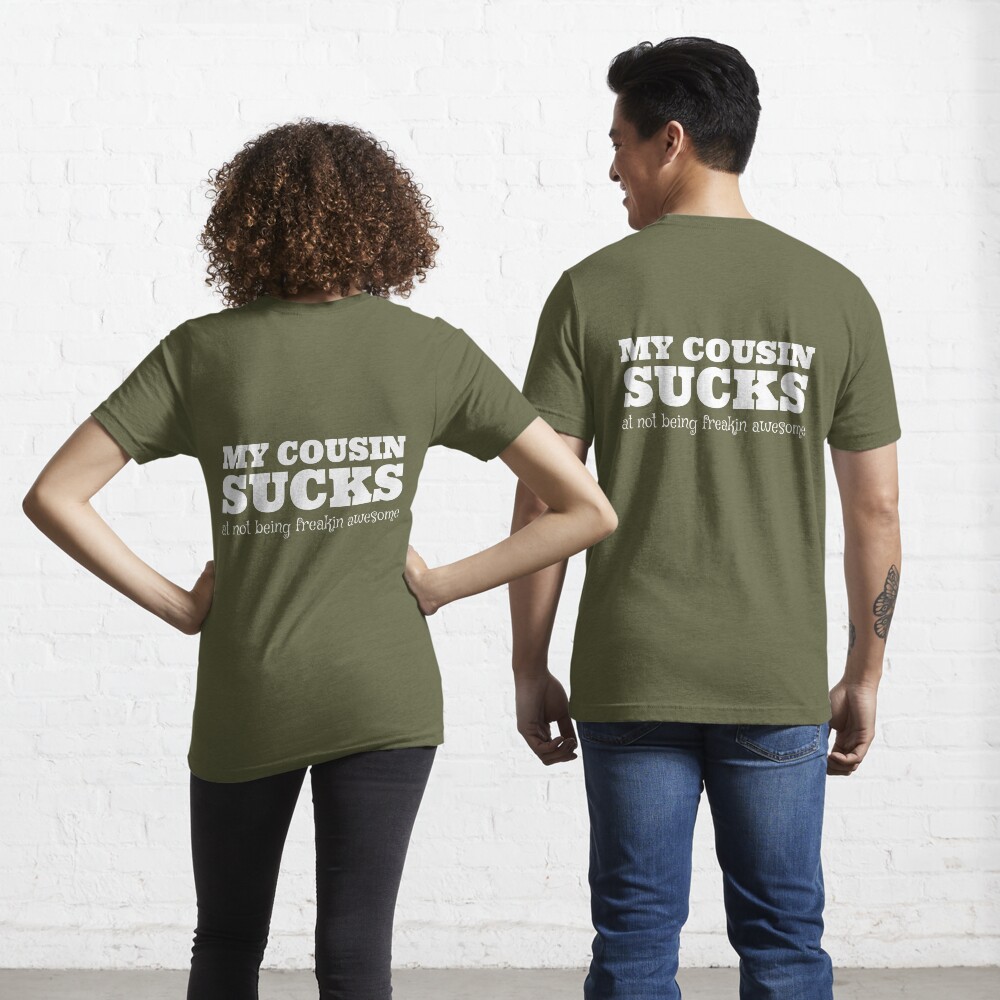 MY COUSIN Sucks At Not Being Freakin Awesome Essential T-Shirt for Sale by  bpatrickvoice | Redbubble