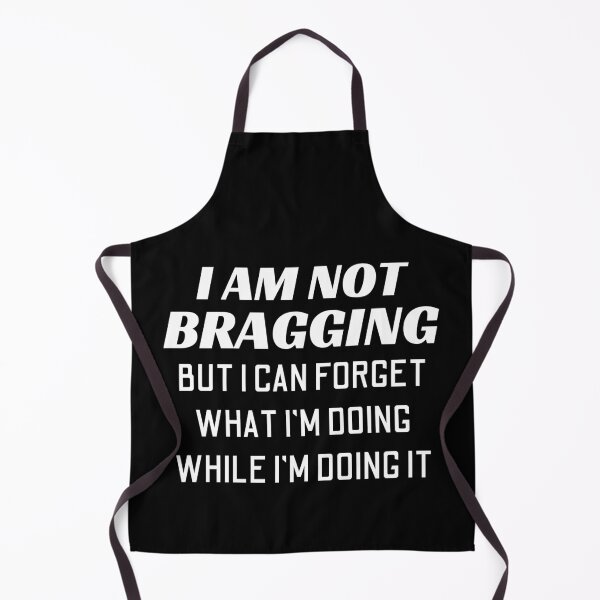 Item preview, I'm Not Bragging But I Can Forget What I'm Doing While I'm Doing It designed and sold by Joy Poddar.