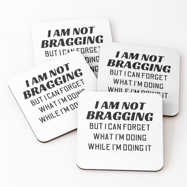 Item preview, I'm Not Bragging But I Can Forget What I'm Doing While I'm Doing It designed and sold by Joy Poddar.