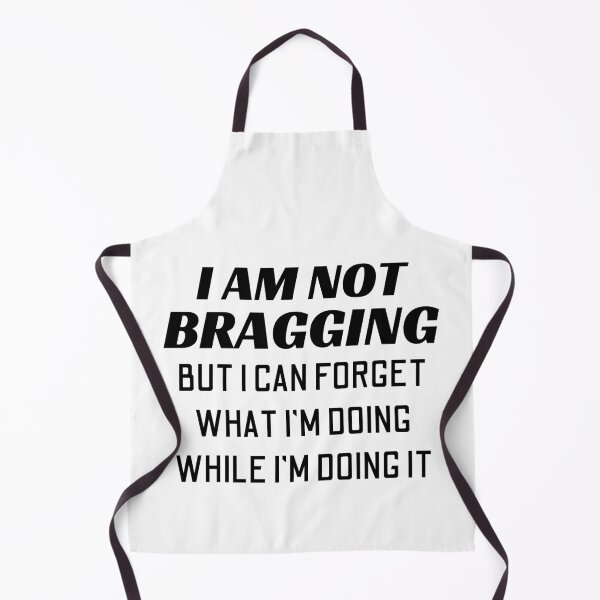 Item preview, I'm Not Bragging But I Can Forget What I'm Doing While I'm Doing It designed and sold by Joy Poddar.