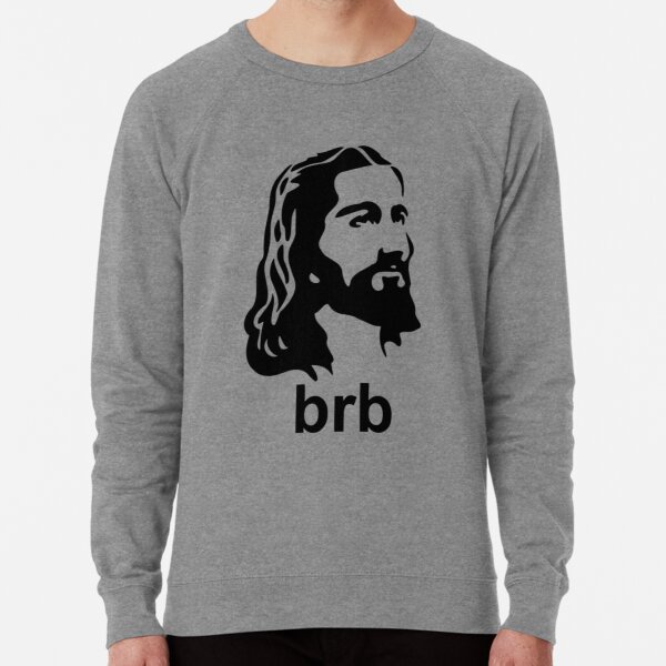 jesus brb sweatshirt