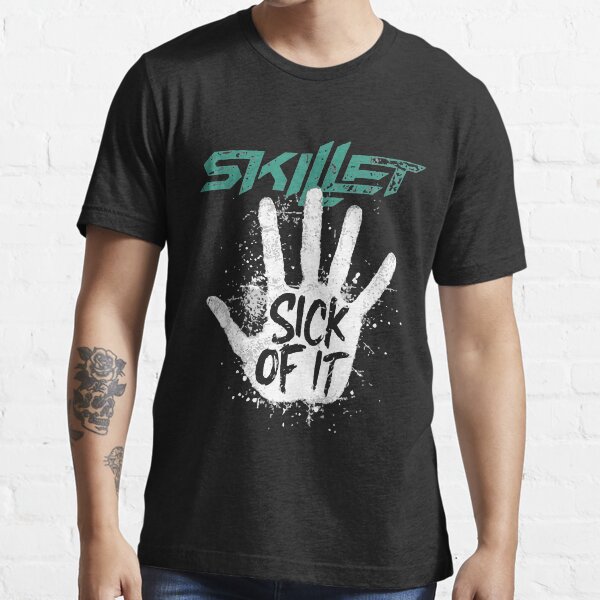 skillet sick of it t shirt
