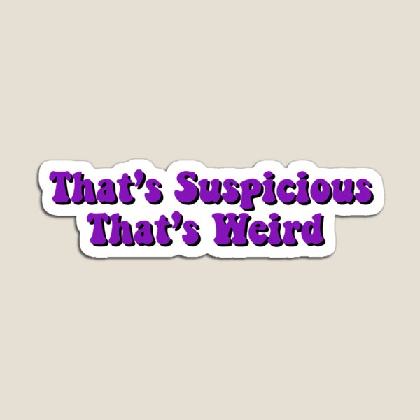 Item preview, That’s Suspicious That’s Weird  designed and sold by MlissyDesigns.