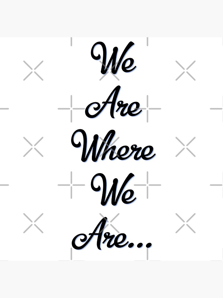 We Are Where We Are 2020 Night Poster By Entrepreneurfit Redbubble