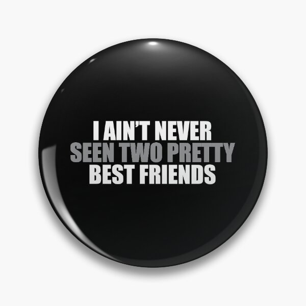 Item preview, I Ain't Never Seen Two Pretty Best Friends designed and sold by pintsandquarts.