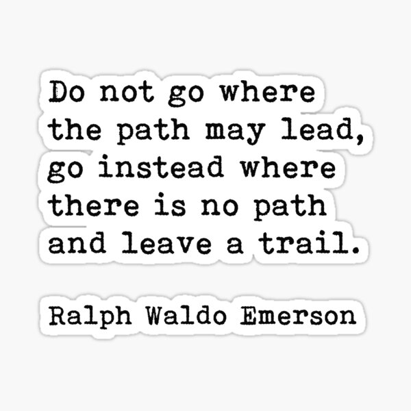  Do Not Go Where The Path May Lead Ralph Waldo Emerson Quote Sticker 