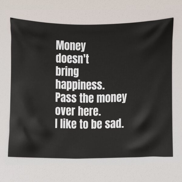 Item preview, Money doesn't bring happiness. Pass the money over here, I like to be sad designed and sold by QuotesDogma.