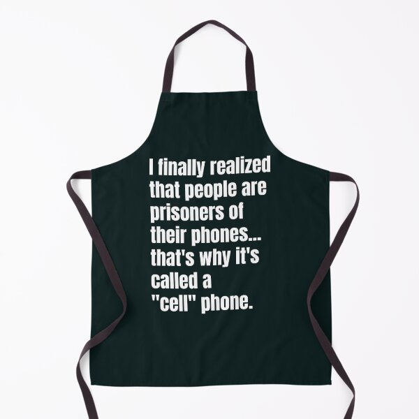 Item preview, I finally realized that people are prisoners of their phones... that's why it's called a "cell" phone designed and sold by QuotesDogma.