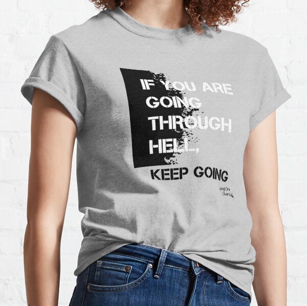 If you are going through hell, keep going  Classic T-Shirt