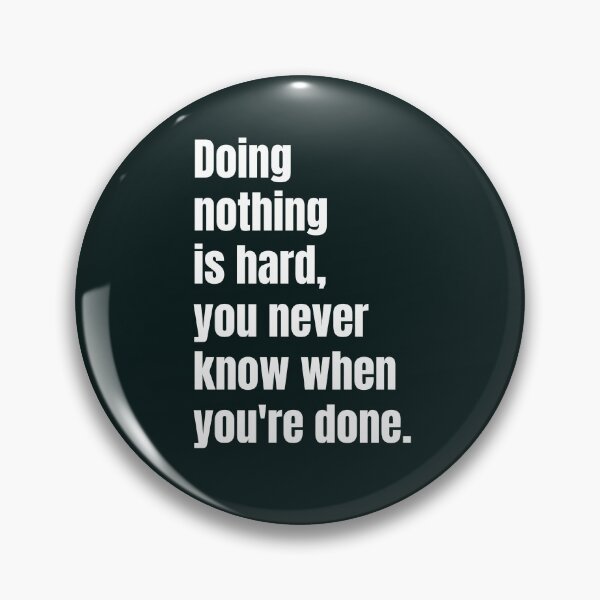 Item preview, Doing nothing is hard, you never know when you're done designed and sold by QuotesDogma.
