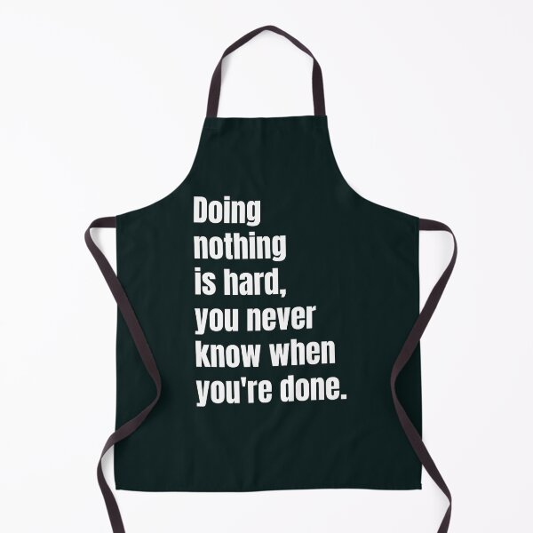 Item preview, Doing nothing is hard, you never know when you're done designed and sold by QuotesDogma.