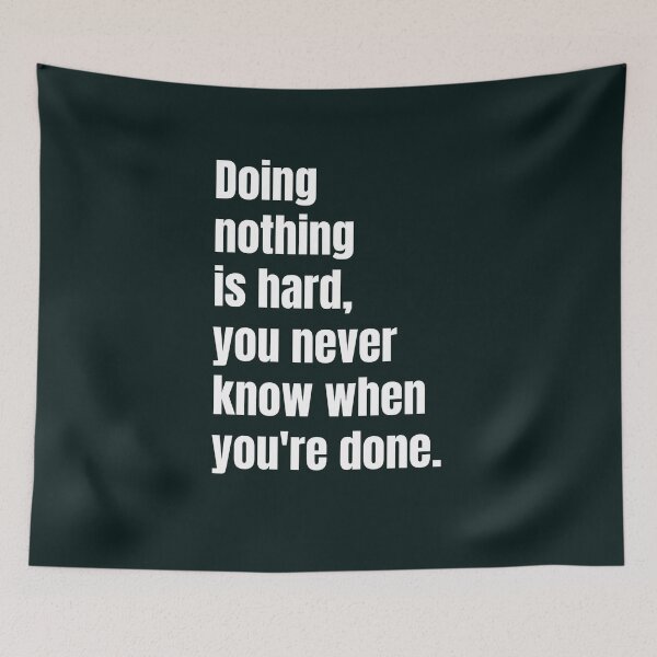 Item preview, Doing nothing is hard, you never know when you're done designed and sold by QuotesDogma.