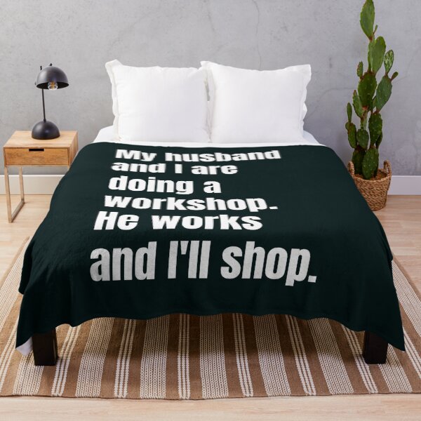 Item preview, My husband and I are doing a workshop. He works and I'll shop designed and sold by QuotesDogma.