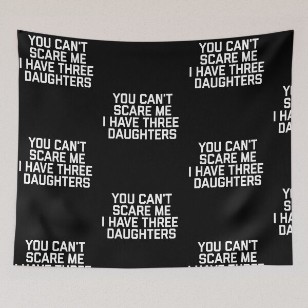 Item preview, You Can't Scare Me I Have Three Daughters Funny Dad Daughter Humor designed and sold by Trankix.
