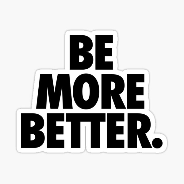 be-more-better-sticker-for-sale-by-cpinteractive-redbubble